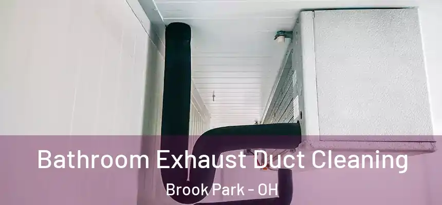 Bathroom Exhaust Duct Cleaning Brook Park - OH