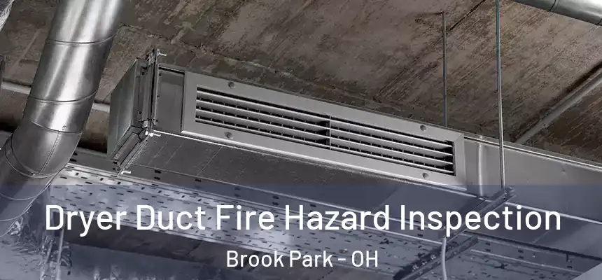  Dryer Duct Fire Hazard Inspection Brook Park - OH