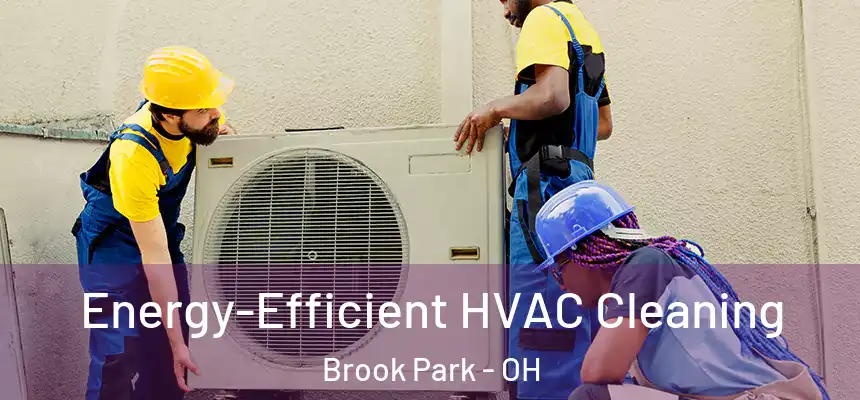  Energy-Efficient HVAC Cleaning Brook Park - OH